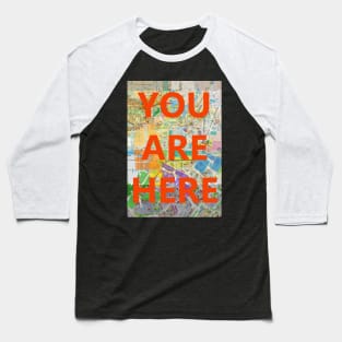 You Are Here Baseball T-Shirt